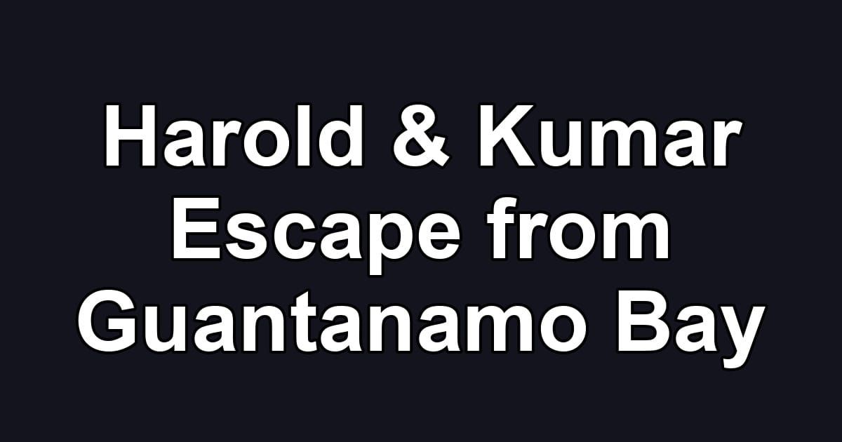Harold & Kumar Escape from Guantanamo Bay