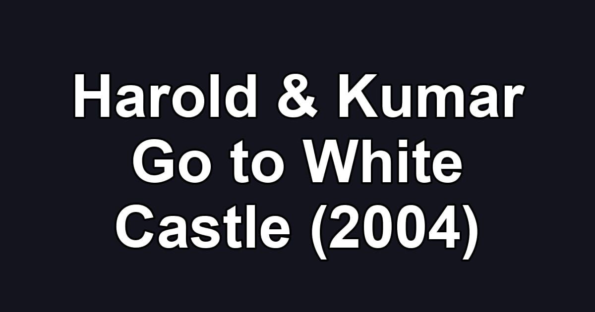 Harold & Kumar Go to White Castle (2004)