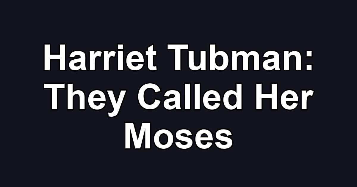 Harriet Tubman: They Called Her Moses