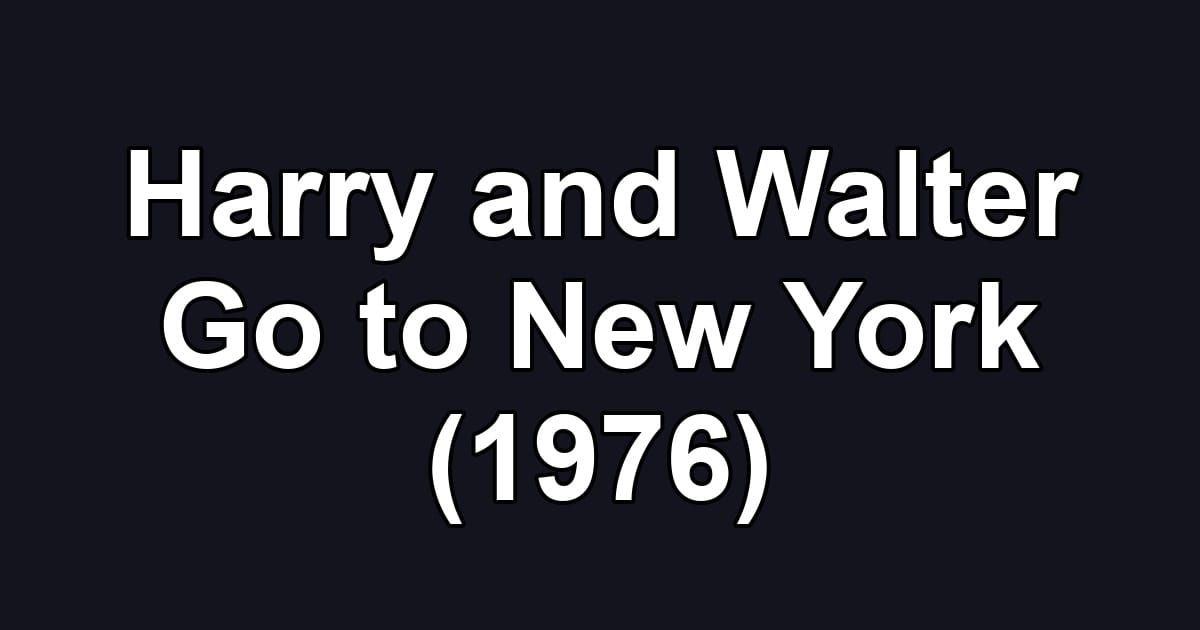 Harry and Walter Go to New York (1976)