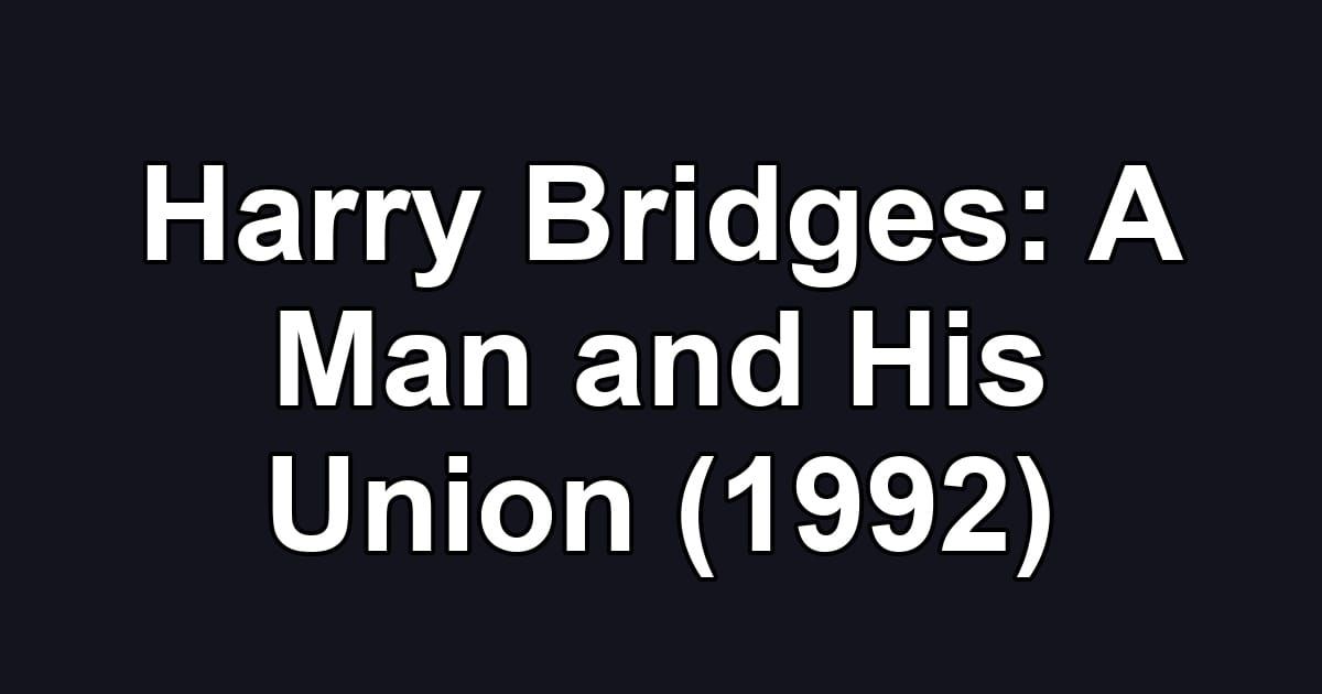 Harry Bridges: A Man and His Union (1992)
