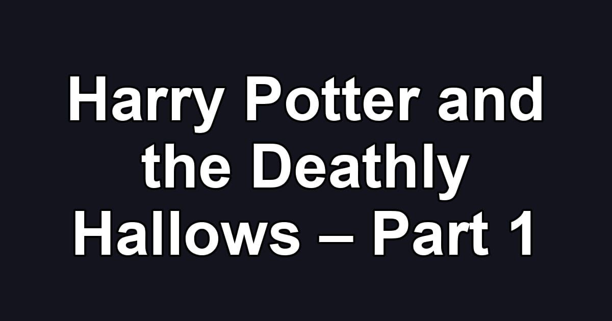 Harry Potter and the Deathly Hallows – Part 1