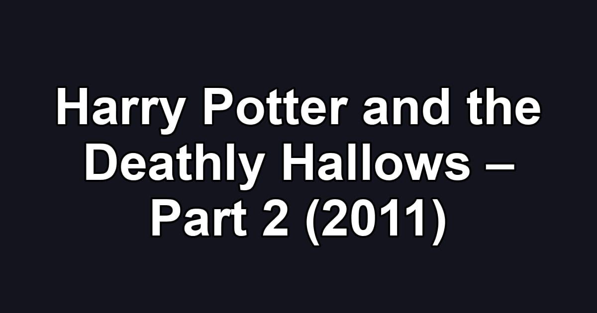 Harry Potter and the Deathly Hallows – Part 2 (2011)