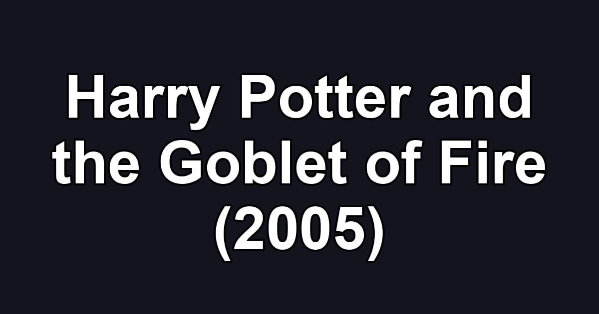 Harry Potter and the Goblet of Fire (2005)