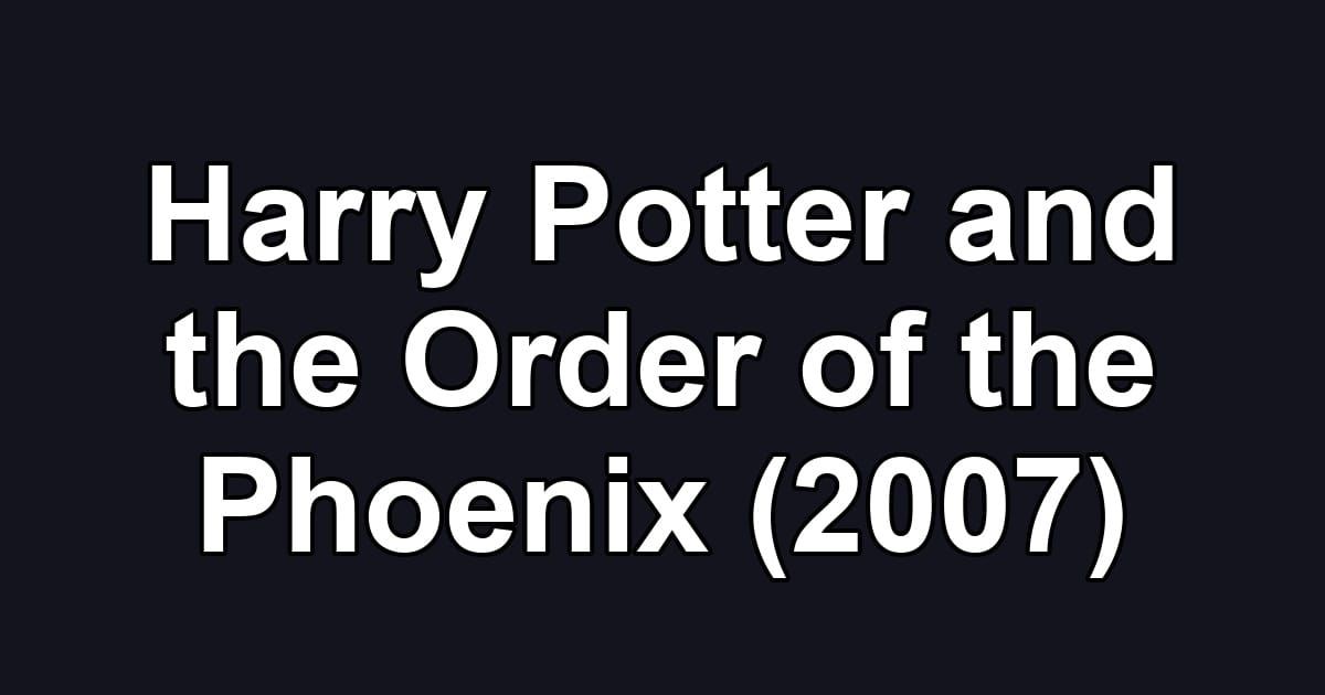 Harry Potter and the Order of the Phoenix (2007)