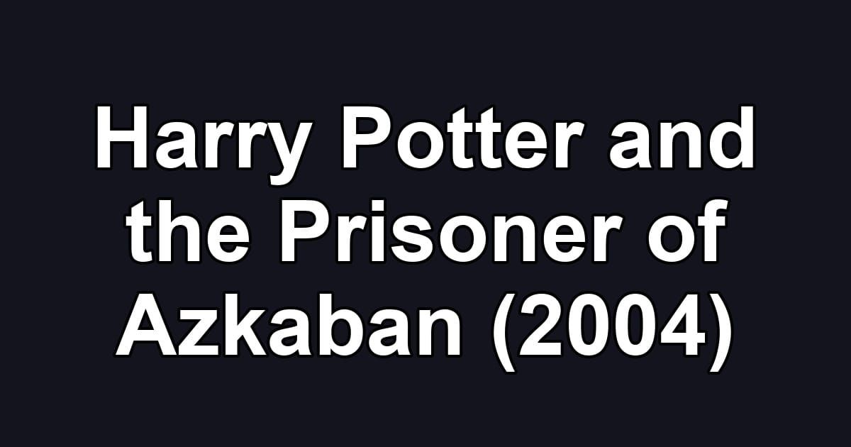Harry Potter and the Prisoner of Azkaban (2004)