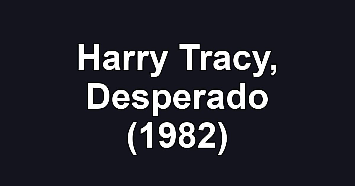 Harry Tracy, Desperado (1982)