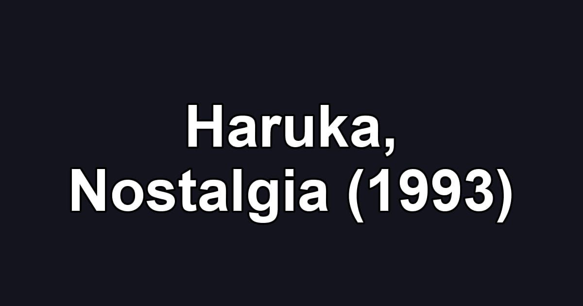 Haruka, Nostalgia (1993)