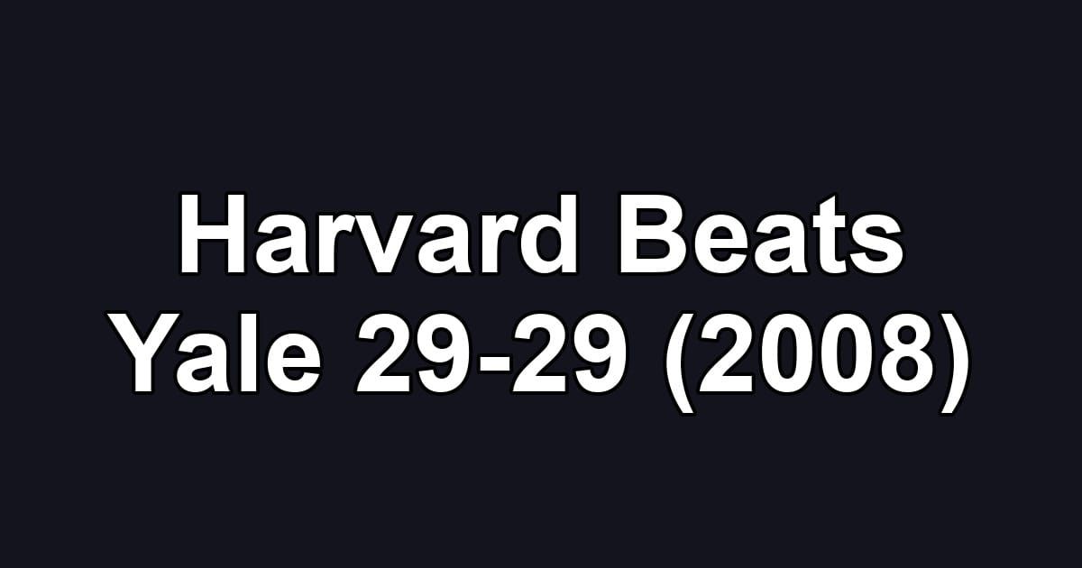 Harvard Beats Yale 29-29 (2008)