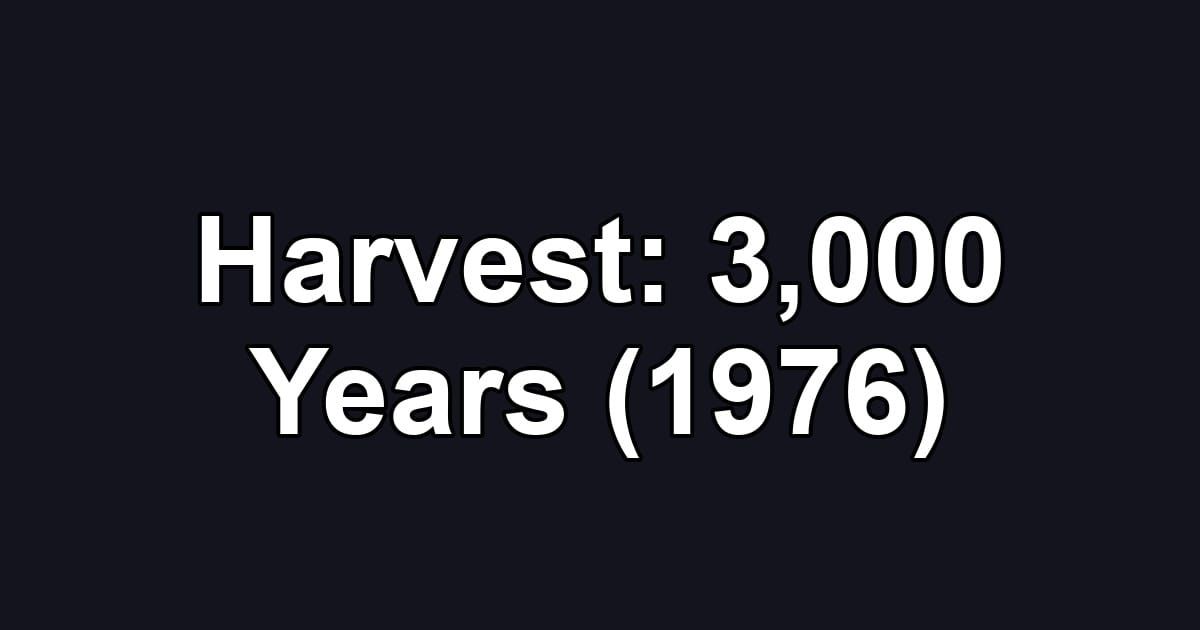 Harvest: 3,000 Years (1976)