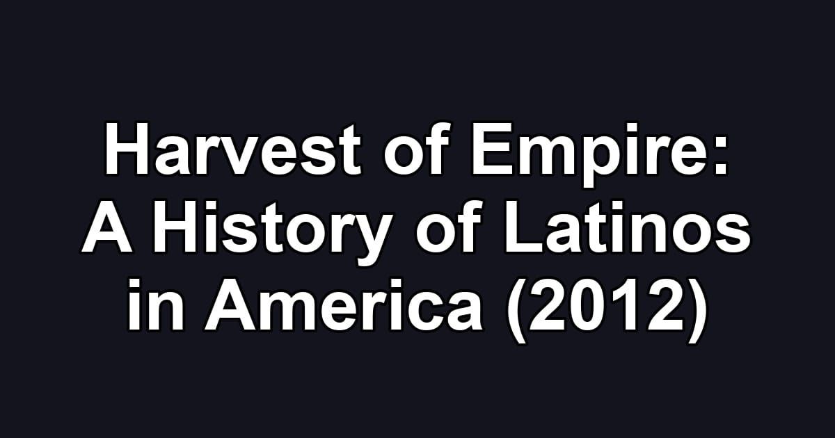 Harvest of Empire: A History of Latinos in America (2012)