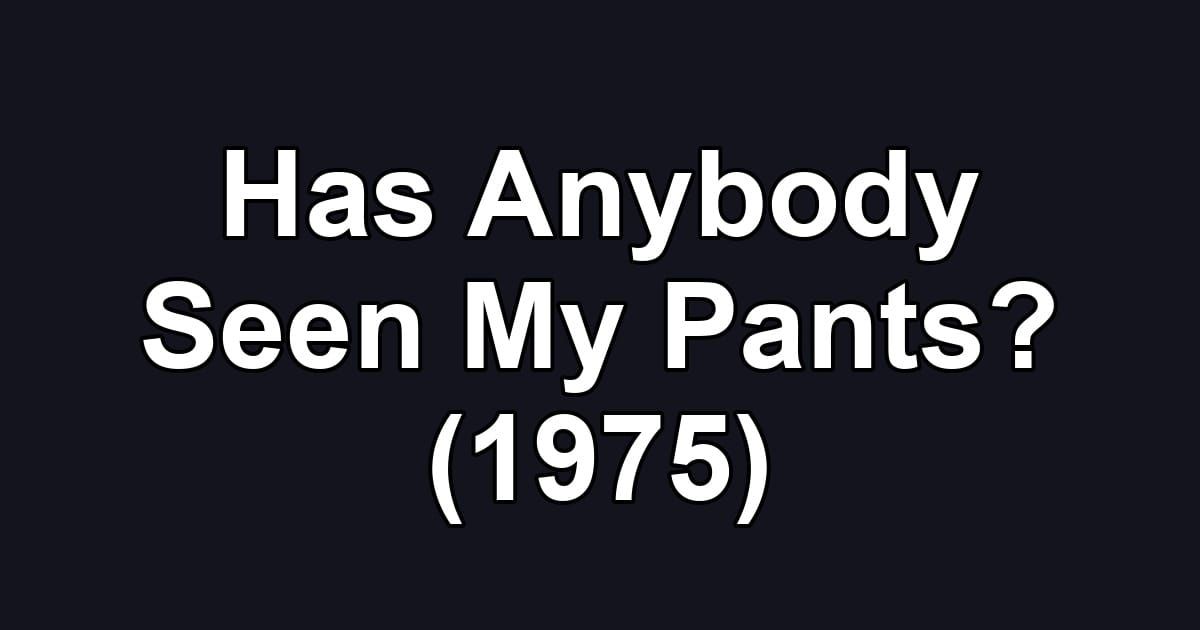 Has Anybody Seen My Pants? (1975)