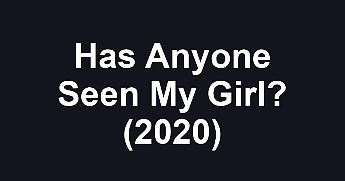 Has Anyone Seen My Girl? (2020)
