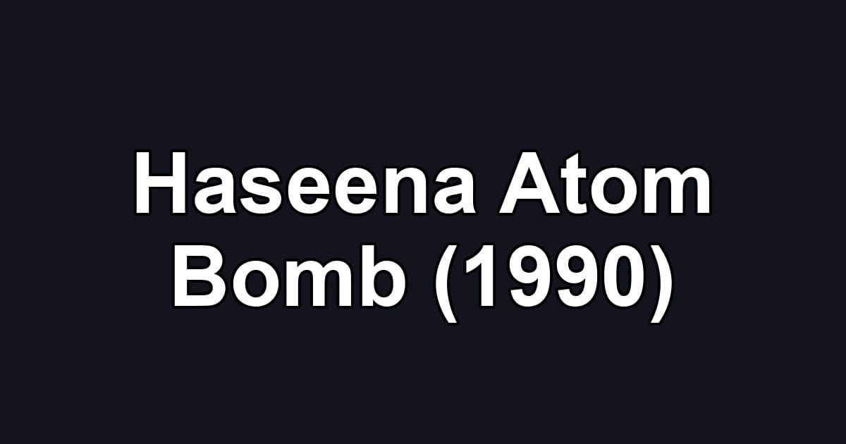 Haseena Atom Bomb (1990)