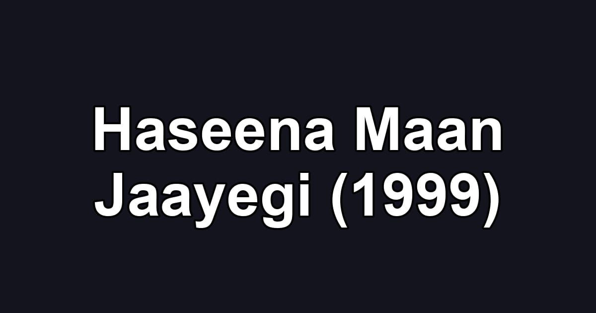 Haseena Maan Jaayegi (1999)