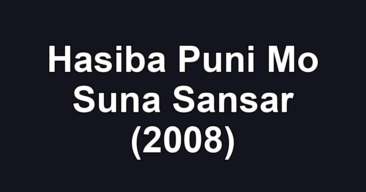 Hasiba Puni Mo Suna Sansar (2008)