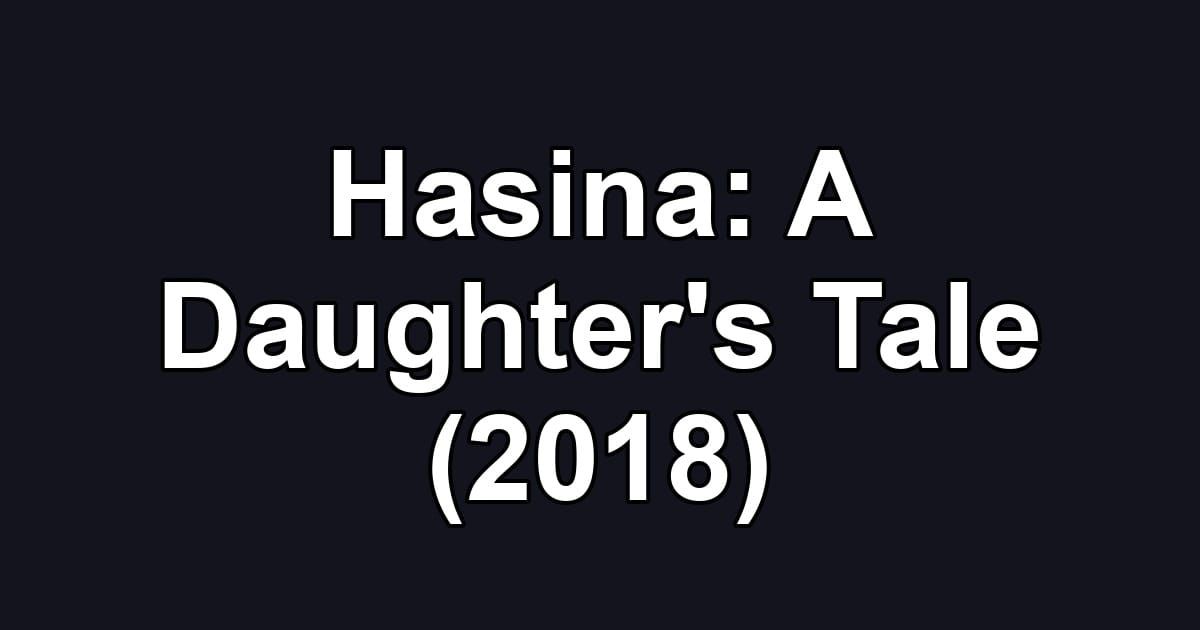 Hasina: A Daughter's Tale (2018)