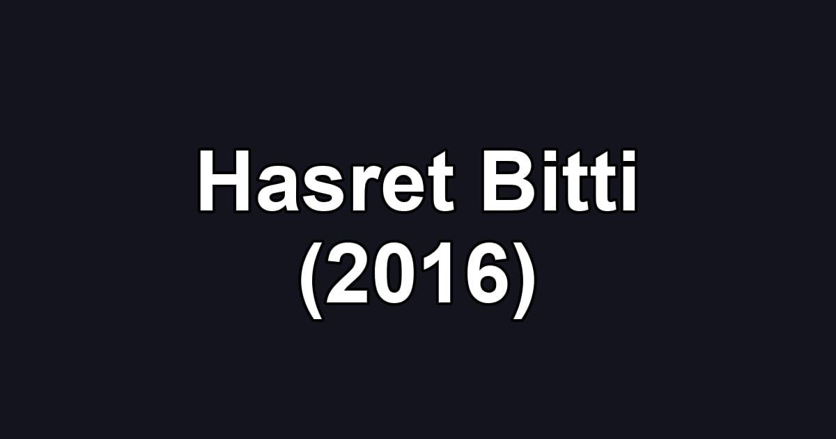 Hasret Bitti (2016)