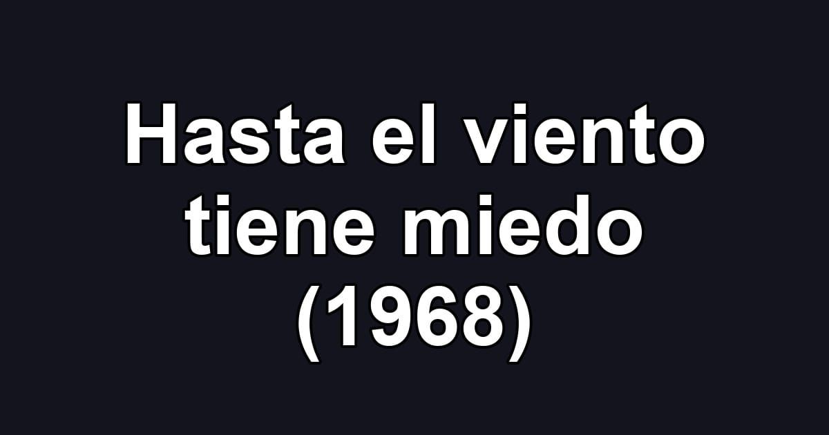 Hasta el viento tiene miedo (1968)