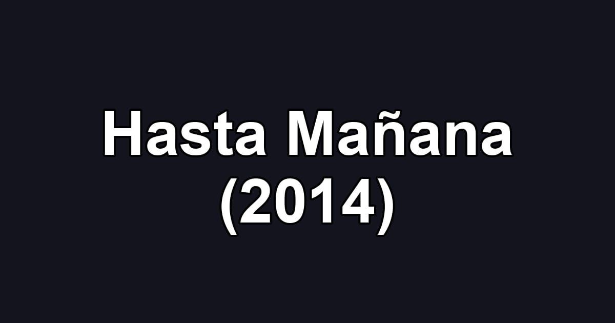 Hasta Mañana (2014)