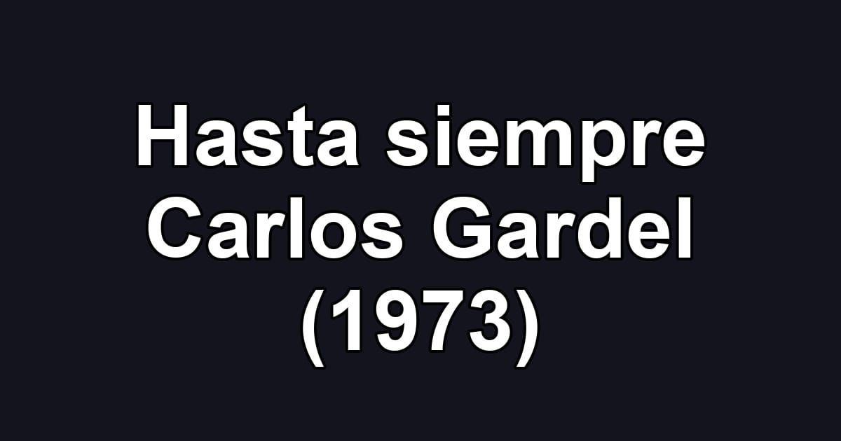 Hasta siempre Carlos Gardel (1973)