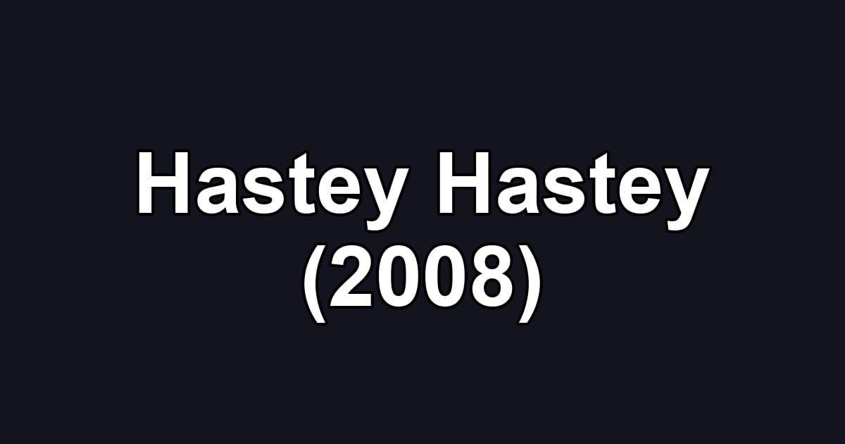 Hastey Hastey (2008)
