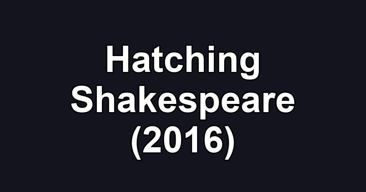 Hatching Shakespeare (2016)