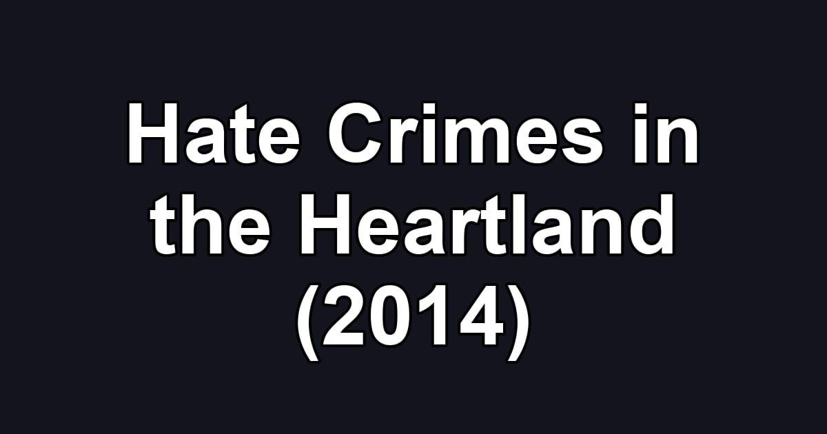 Hate Crimes in the Heartland (2014)