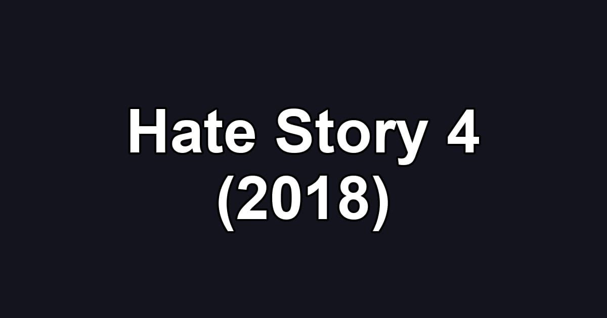 Hate Story 4 (2018)
