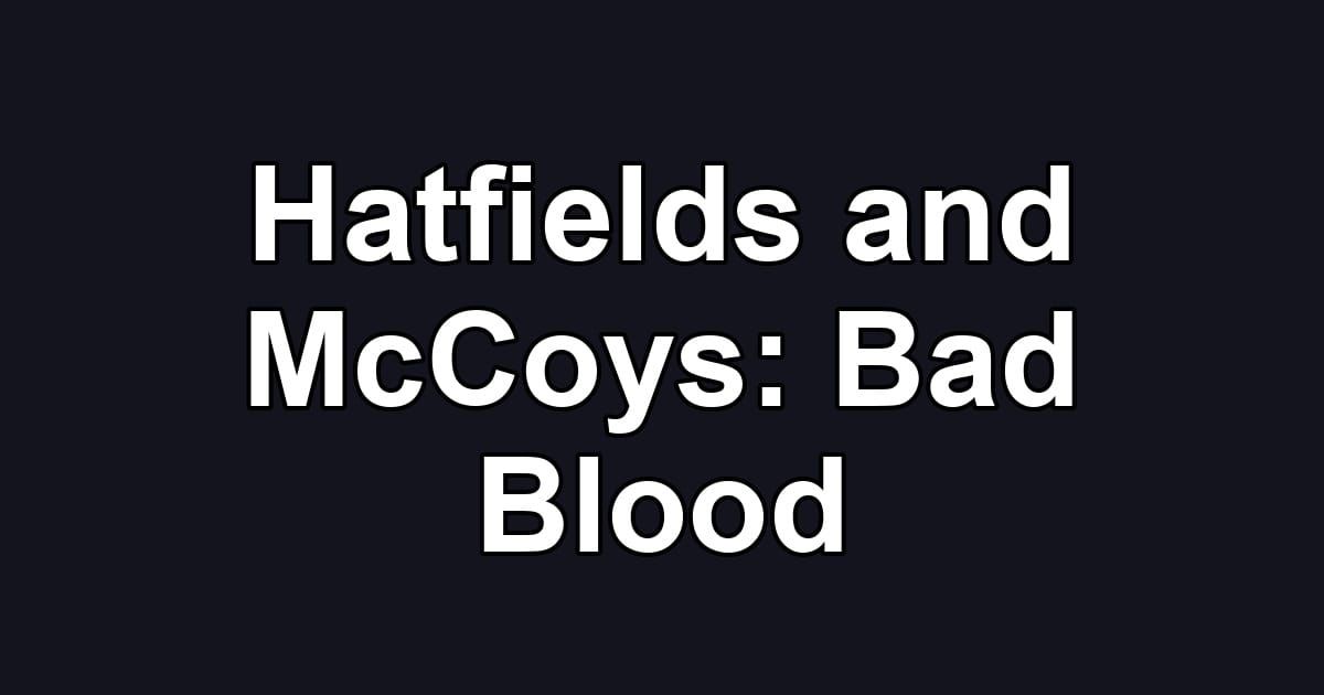 Hatfields and McCoys:  Bad Blood