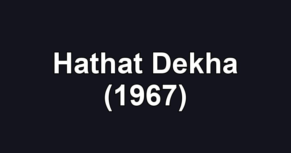 Hathat Dekha (1967)