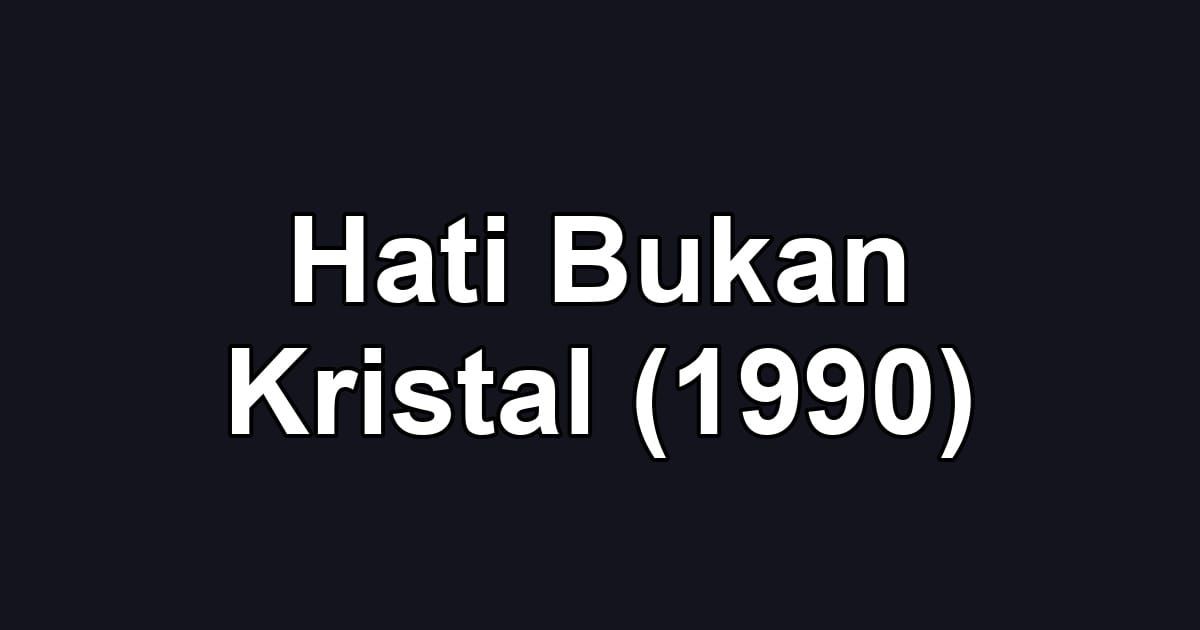Hati Bukan Kristal (1990)