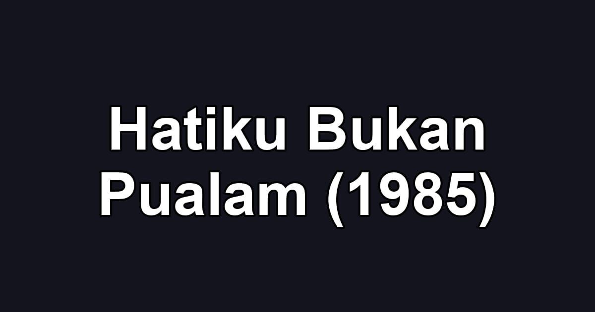 Hatiku Bukan Pualam (1985)