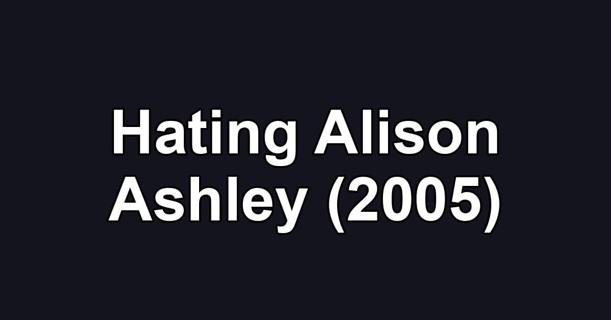 Hating Alison Ashley (2005)