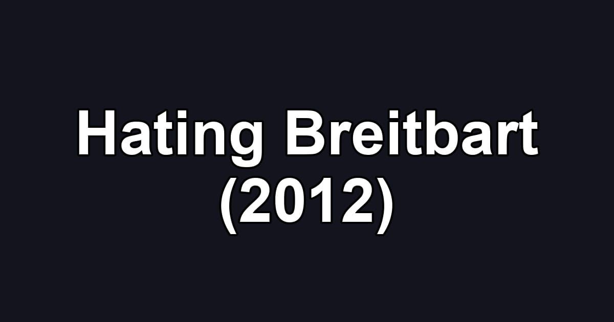 Hating Breitbart (2012)