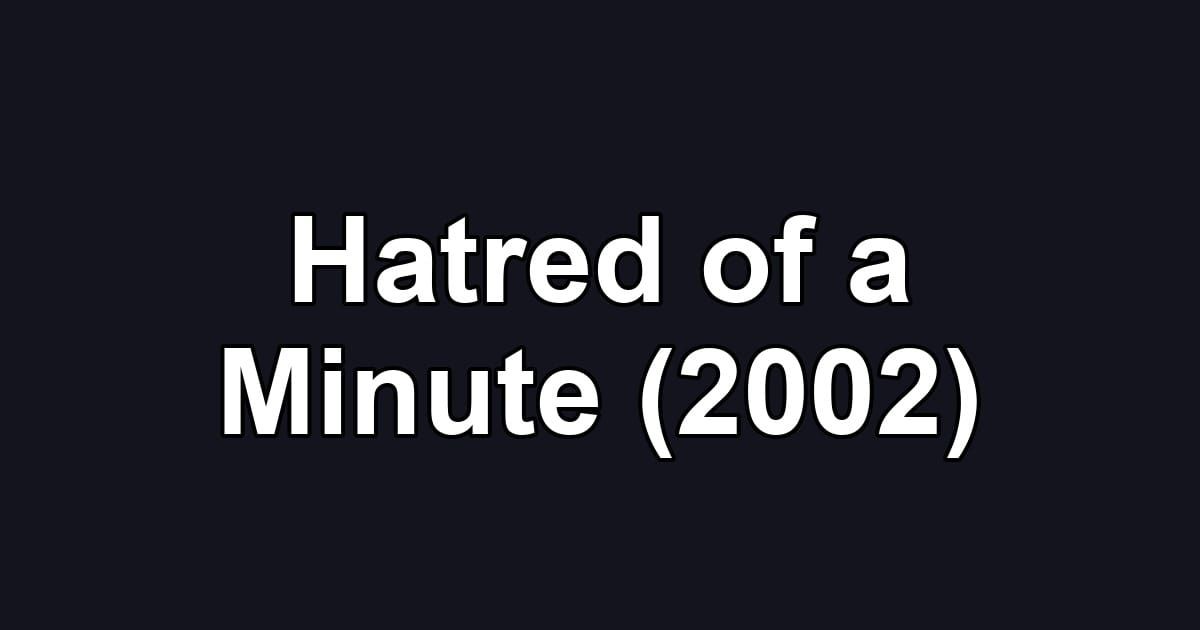 Hatred of a Minute (2002)