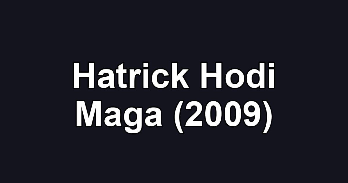 Hatrick Hodi Maga (2009)