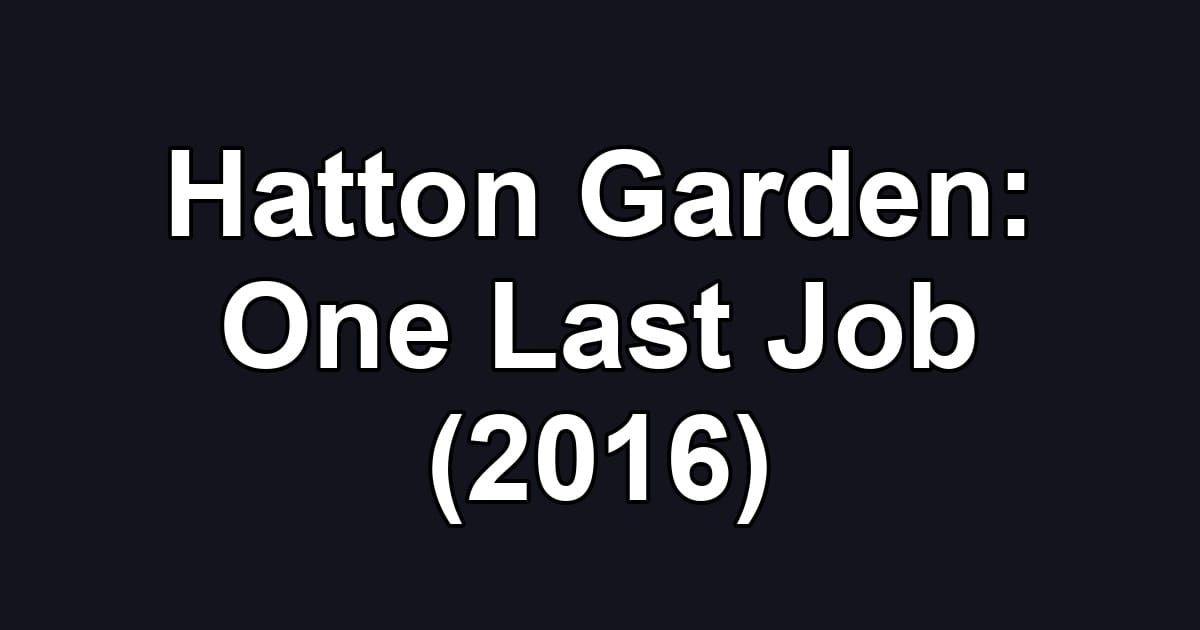 Hatton Garden: One Last Job (2016)