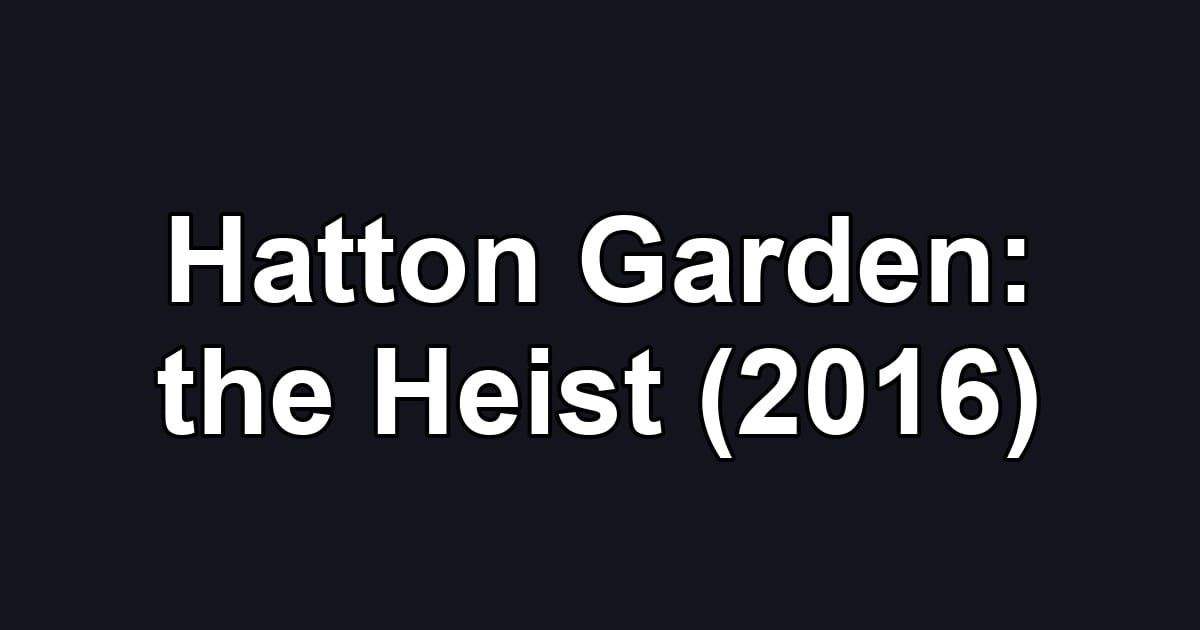 Hatton Garden: the Heist (2016)