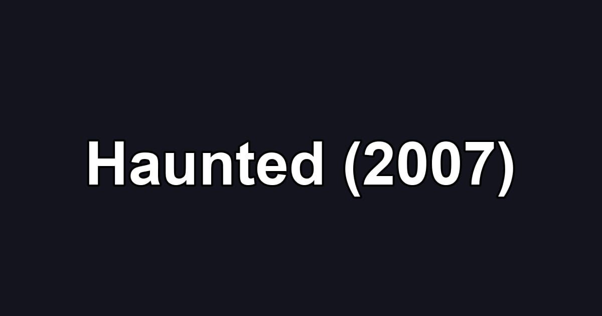 Haunted (2007)