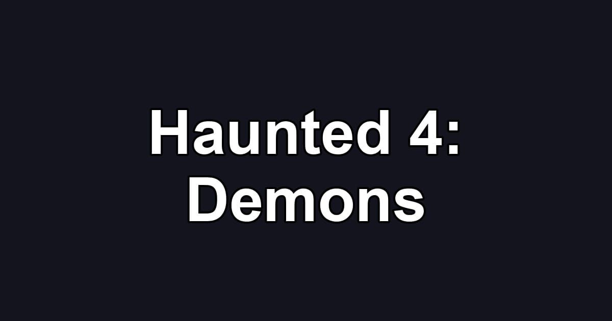 Haunted 4: Demons