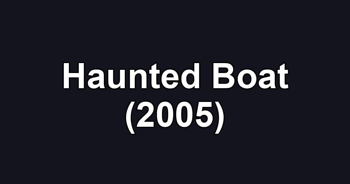 Haunted Boat (2005)