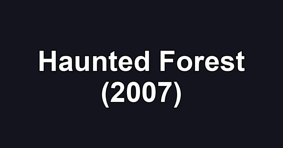 Haunted Forest (2007)