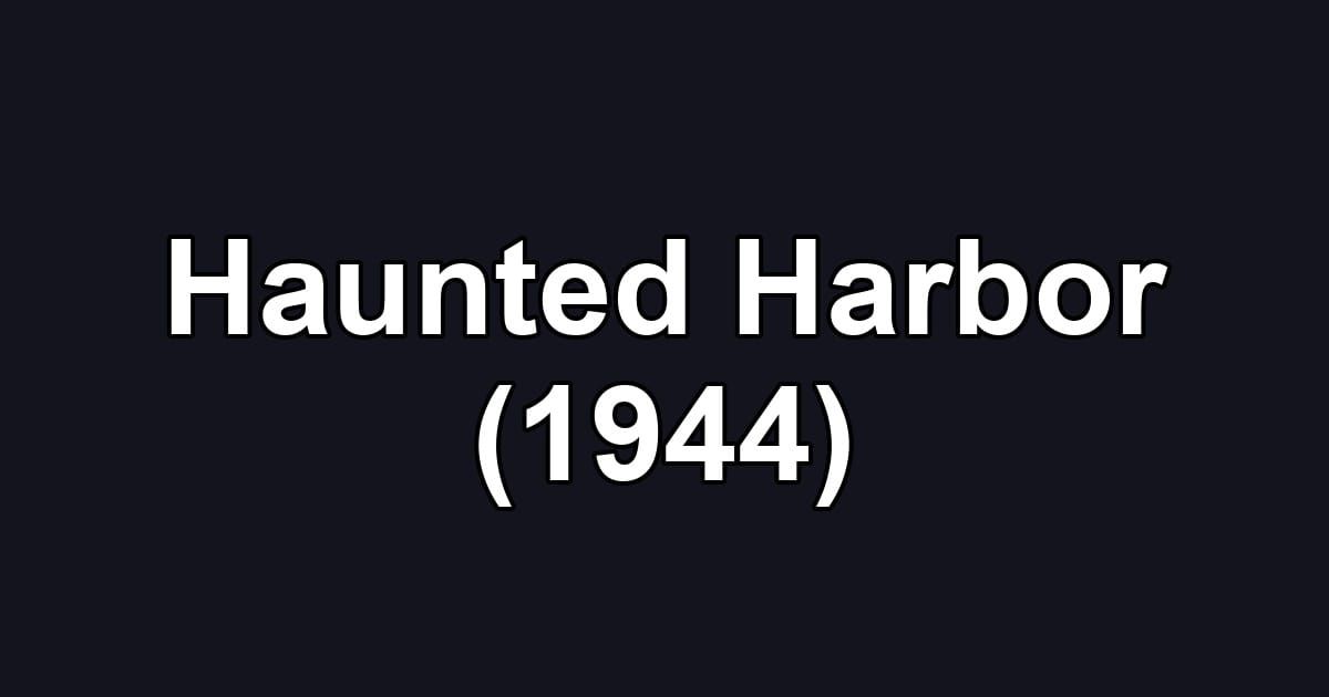 Haunted Harbor (1944)