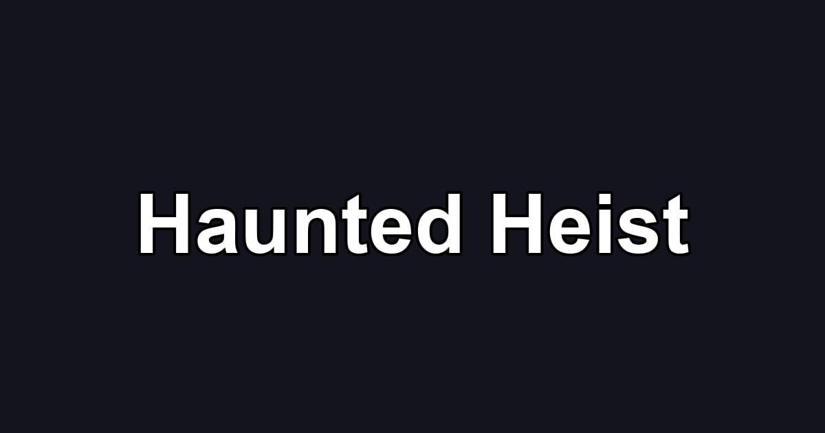 Haunted Heist