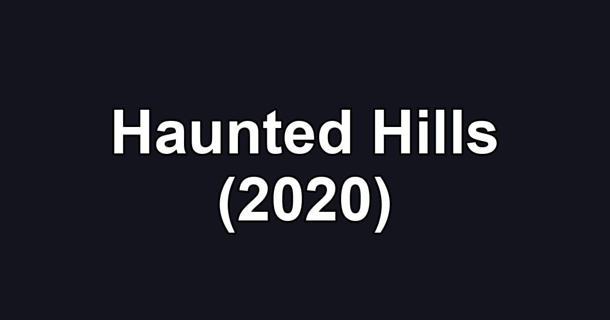 Haunted Hills (2020)
