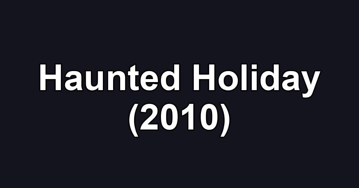 Haunted Holiday (2010)