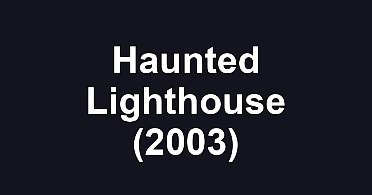 Haunted Lighthouse (2003)