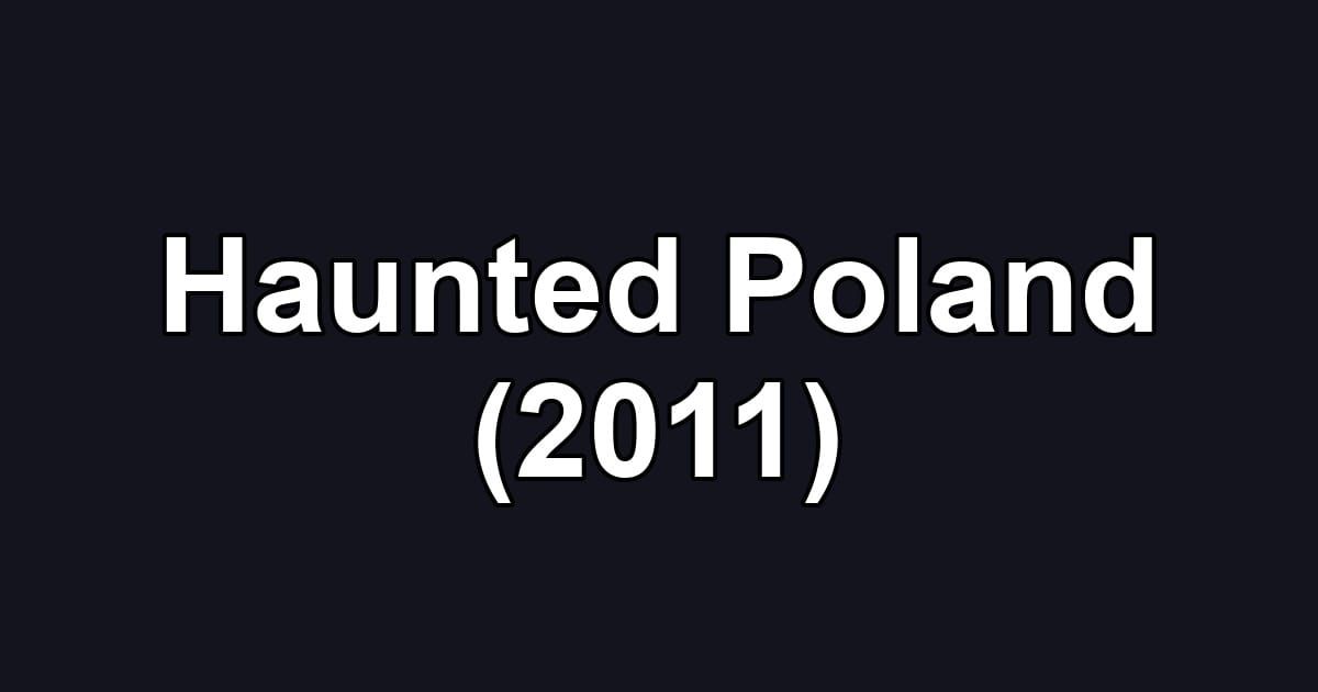 Haunted Poland (2011)