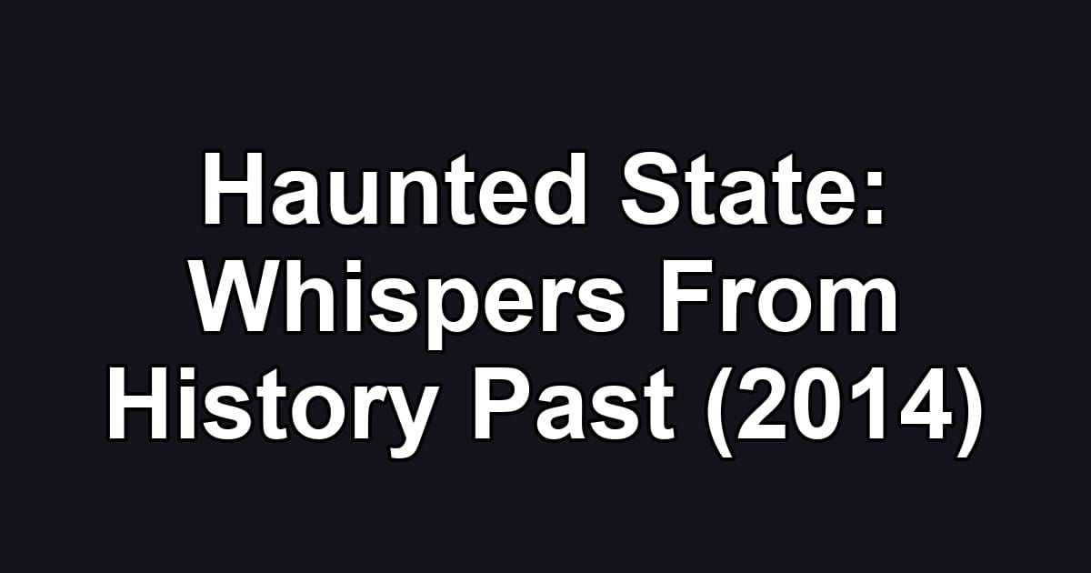 Haunted State: Whispers From History Past (2014)